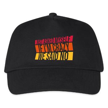 Just Asked Myself If I M Crazy We Said No Spruch - Kinder Basecap - Schwarz - Vorne