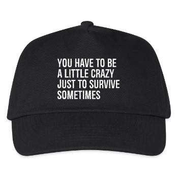 you have to be a little crazy just to survive - Kids’ Baseball Cap - black - Front