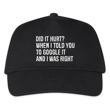 did It hurt when I told you to google It and right - Kids’ Baseball Cap - black - Front