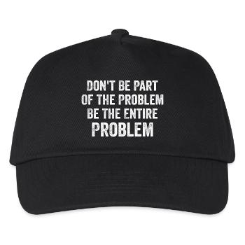 Seien Sie nicht Teil des Problems, seien Sie das gesamte Problem - Kinder Basecap - Schwarz - Vorne