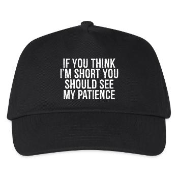 if you think I'm short you should see my patience - Kinder Basecap - Schwarz - Vorne