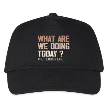 What Are We Doing Today - PE Teacher Life Funny - Kids’ Baseball Cap - black - Front