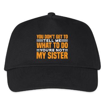 You Can't Tell Me What To Do Not My Sister 3 - Kinder Basecap - Schwarz - Vorne