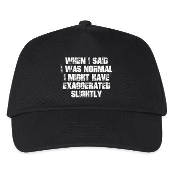 when I said I was normal I might have exaggerated - Kids’ Baseball Cap - black - Front