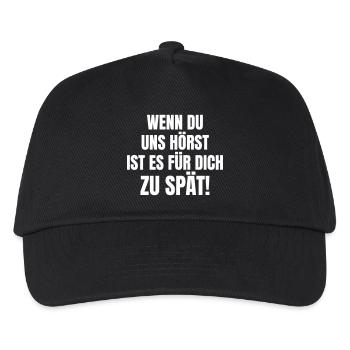 Wenn du uns hörst, ist es für dich zu spät! - Kinder Basecap - Schwarz - Vorne
