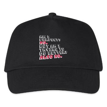 Am I Perfect No Am I Trying To Do Better Also No - Kids’ Baseball Cap - black - Front