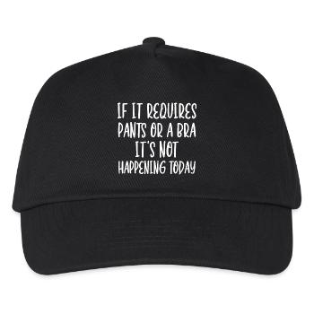 If It Requires Pants Or A Bra It's Not Happening - Kids’ Baseball Cap - black - Front