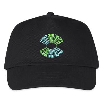 I Didn't Come This Far To Only Come This Far Motto - Kids’ Baseball Cap - black - Front