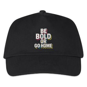 Be Bold Or Go Home - Kids’ Baseball Cap - black - Front