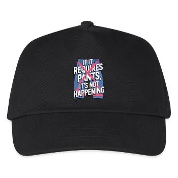 If It Requires Pants, It's Not Happening - Kids’ Baseball Cap - black - Front