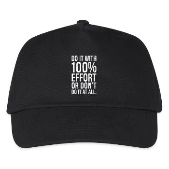 do it with 100 effort or don't do it al all - Kids’ Baseball Cap - black - Front