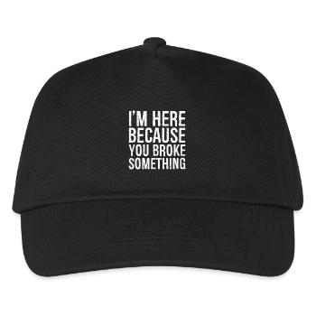 I'm here because you broke something - Kids’ Baseball Cap - black - Front