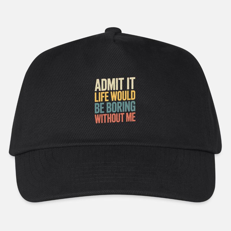 Admit it, life would be boring without me - - Kids’ Baseball Cap - black
