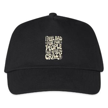 I Feel Bad For People That Never Go Crazy Verrückt - Kids’ Baseball Cap - black - Front