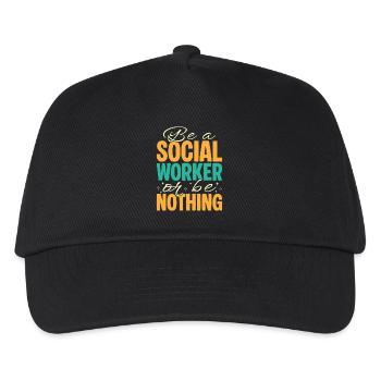 Social Worker Quote Be A Worker Or Be Nothing - Kids’ Baseball Cap - black - Front
