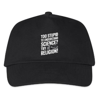 Too Stupid to Understand Science? Try Religion! - Kids’ Baseball Cap - black - Front