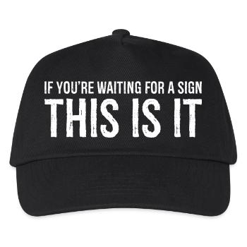 if you're waiting for a sign this is it - Kids’ Baseball Cap - black - Front
