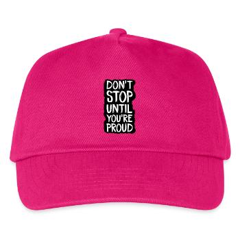 Höre nicht auf, bis du stolz bist - Kinder Basecap - Fuchsia - Vorne