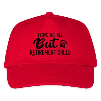 Love You All But Retirement Calls Funny Retirement - Kids’ Baseball Cap - red - Front