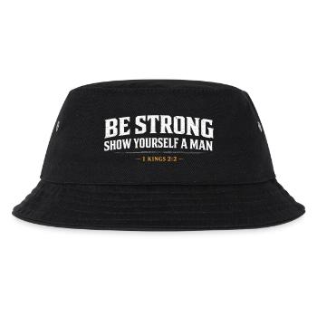Be Strong Show Yourself A Man 1 Kings Christian  - Kids’ Bucket Hat - black - Front