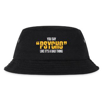 You Say Psycho Like Its A Bad Thing! - Kids’ Bucket Hat - black - Front
