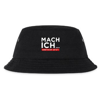 Mach ich... Aber nicht jetzt! - Cooler Spruch - Kinder Bucket Hat - Schwarz - Vorne
