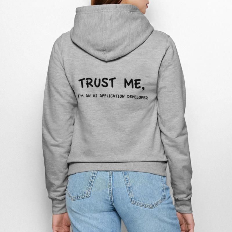 Trust me I'm an AI Application Developer Monochrome Women’s Hooded Jacket