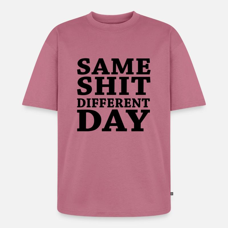 Same shit - Different day - Unisex Premium Oversized Bio T-Shirt - Mauve