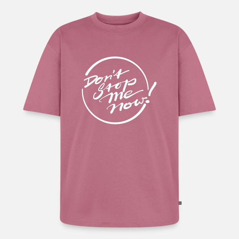 Don’t Stop Me Now! - Unisex Premium Oversized Bio T-Shirt - Mauve