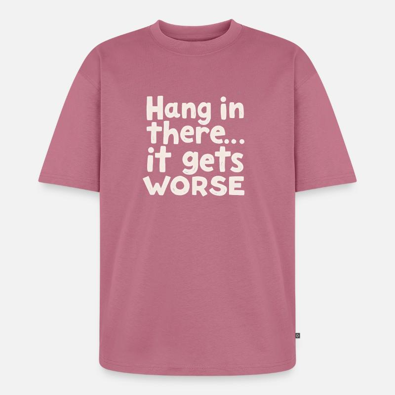 Bleib dran, es wird schlimmer - Unisex Premium Oversized Bio T-Shirt - Mauve