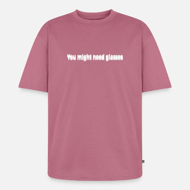 Möglicherweise benötigen Sie eine Brille - Unisex Premium Oversized Bio T-Shirt - Mauve