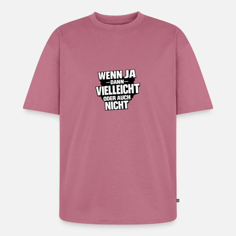 Vielleicht Oder Nicht – Entscheidungswitz - Unisex Premium Oversized Bio T-Shirt - Mauve