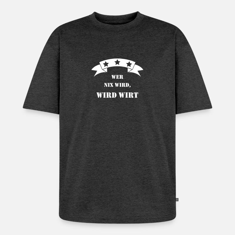 wer nix wird wird wirt - Unisex Premium Oversized Bio T-Shirt - Anthrazit meliert
