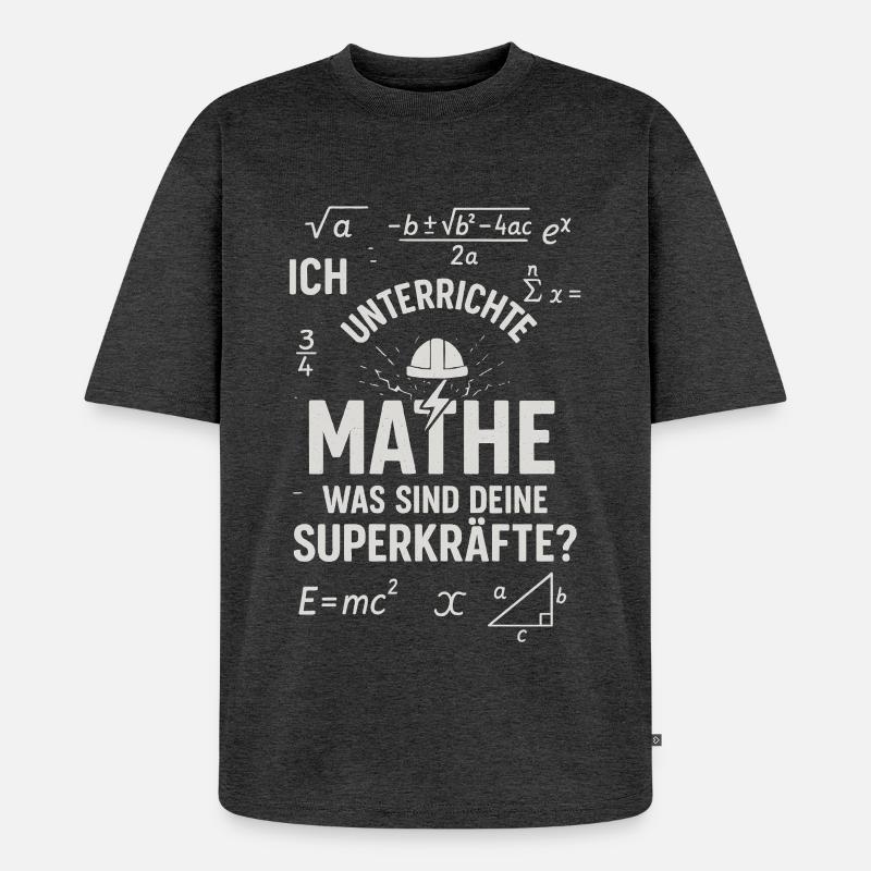 Mathe Superkräfte – Ich unterscheide Mathe Lehrer - Unisex Premium Oversized Bio T-Shirt - Anthrazit meliert