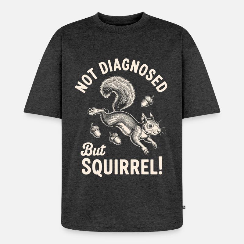 Not Diagnosed But Squirrel! - Unisex Premium Oversized Bio T-Shirt - Anthrazit meliert