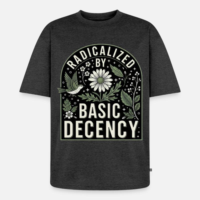 Radicalized By Basic Decency Statement Shirt - Unisex Premium Oversized Organic T-Shirt - heather anthracite