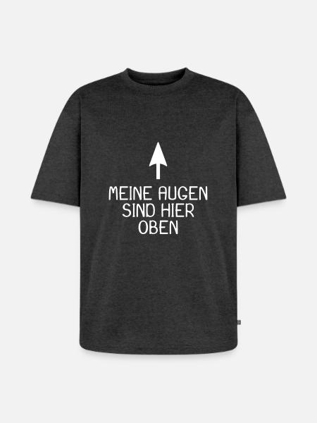My eyes are up here - Unisex Premium Oversized Organic T-Shirt - heather anthracite