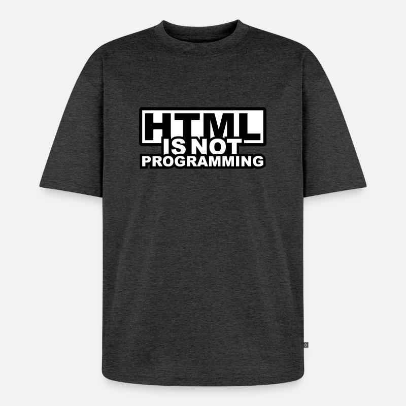 HTML is NOT Programming - Unisex Premium Oversized Organic T-Shirt - heather anthracite