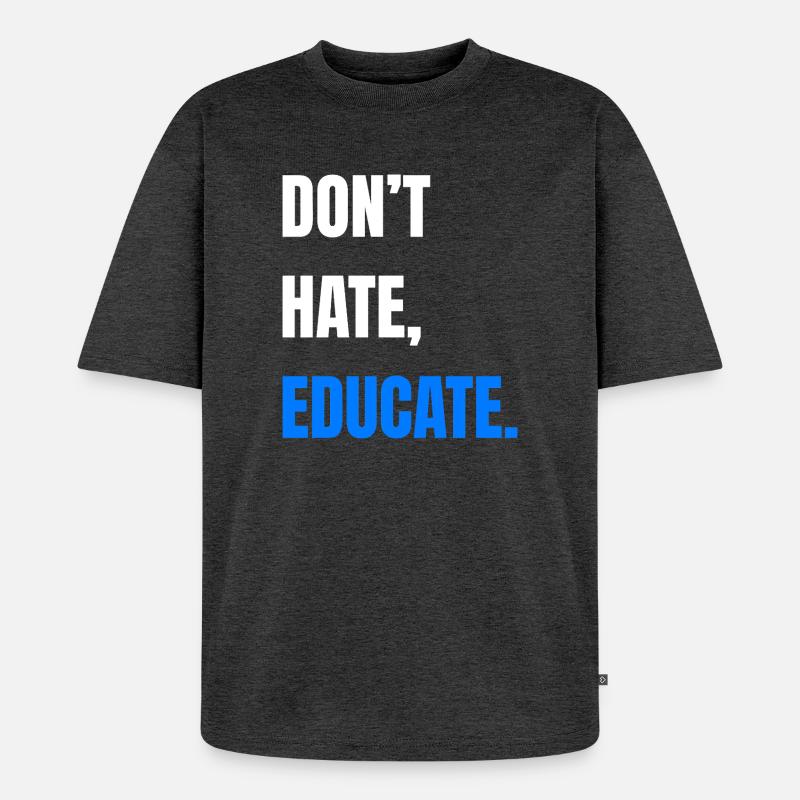 Don’t Hate Educate - Unisex Premium Oversized Bio T-Shirt - Anthrazit meliert