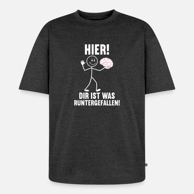 Hier Dir Ist Was Runtergefallen Sarkastischer - Unisex Premium Oversized Bio T-Shirt - Anthrazit meliert