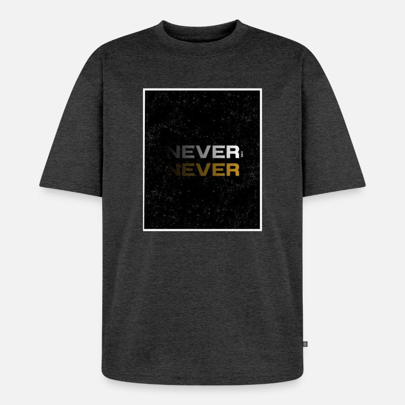 NEVER SAY NEVER – Minimal Statement Design - Unisex Premium Oversized Organic T-Shirt - heather anthracite