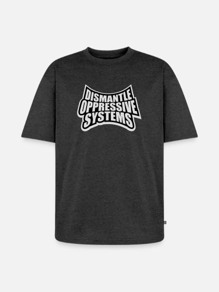Dismantle Oppressive Systems Activism Statement - Unisex Premium Oversized Organic T-Shirt - heather anthracite