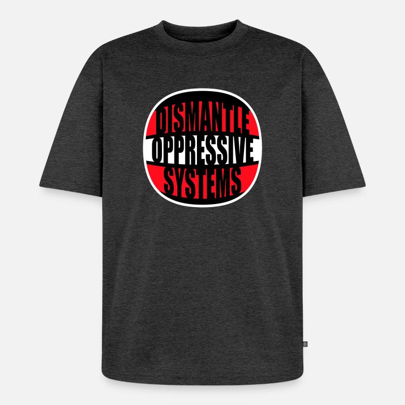 Dismantle Oppressive Systems Activism Statement - Unisex Premium Oversized Organic T-Shirt - heather anthracite