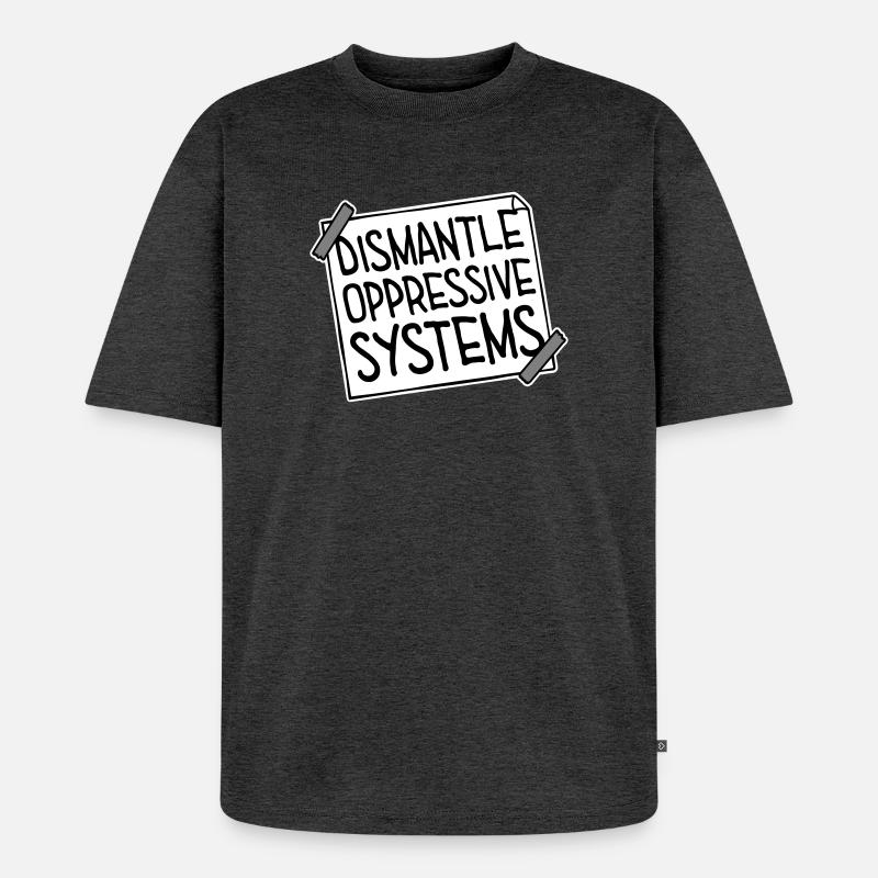 Dismantle Oppressive Systems Activism Statement - Unisex Premium Oversized Organic T-Shirt - heather anthracite