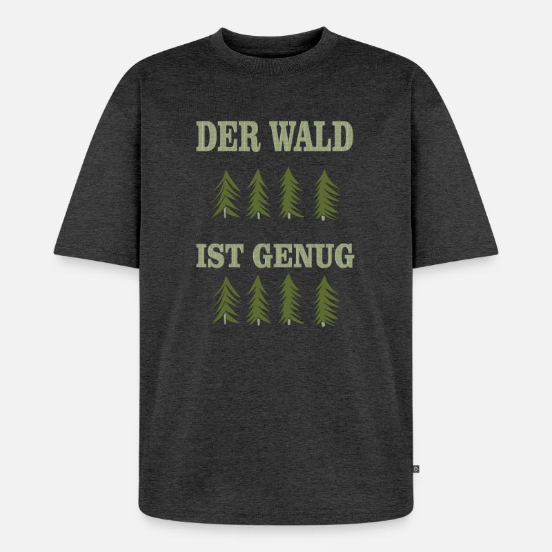 DER wald ist genug - Unisex Premium Oversized Bio T-Shirt - Anthrazit meliert