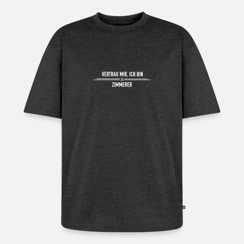 Vertrau mir, ich bin Zimmerer! - Unisex Premium Oversized Bio T-Shirt - Anthrazit meliert
