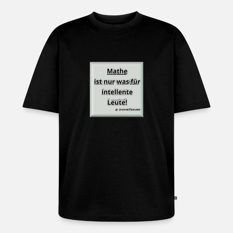 Mathe! Intelligent. Geschenk / Geschenkidee - Unisex Premium Oversized Bio T-Shirt - Schwarz