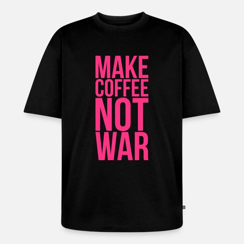 Make coffee not war - Unisex Premium Oversized Bio T-Shirt - Schwarz