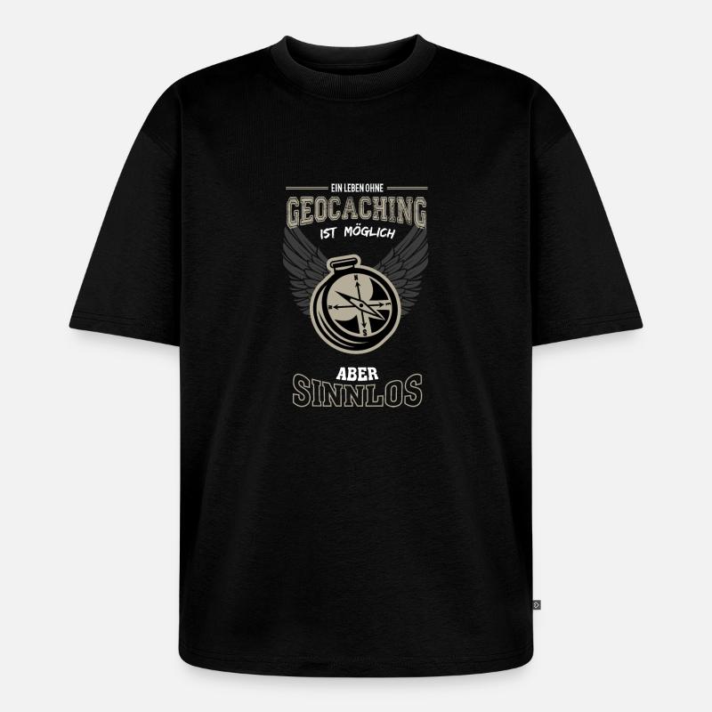 Geocaching Leben sinnlos - Geschenk - Unisex Premium Oversized Bio T-Shirt - Schwarz
