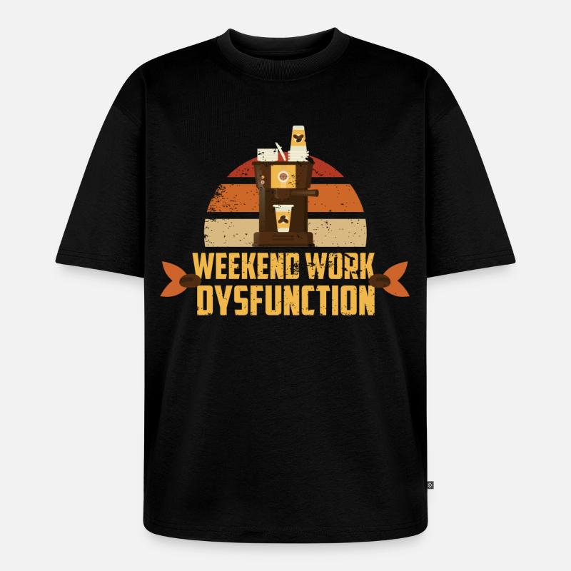 Weekend work ! Dysfunction - Unisex Premium Oversized Organic T-Shirt - black